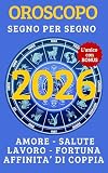 OROSCOPO & TAROCCHI 2026 -TUTTO SU AMORE FORTUNA LAVORO CARRIERA SALUTE SOLDI E COPPIA: #1 PREVISIONI SEGNO PER SEGNO SU AMORE, FORTUNA, LAVORO, SALUTE, ... COPPIA E SPECIALE LGBTQ+ (Italian Edition)