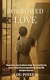 Borrowed Love by Lou Pineda