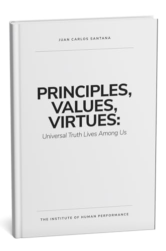 Principles, Values, Virtues: Universal Truth Lives Among Us