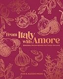 From Italy with Amore: Seasonal Italian Recipes for Those You Love