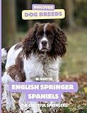 English Springer Spaniels: The Cheerful Springers (Discover Dog Breeds)