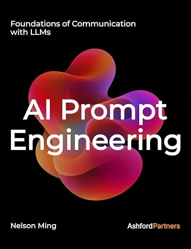 AI Prompt Engineering: Foundations of Communication with LLMs – Building Generative AI and Agentic AI Prompt Systems Across Development, Testing, and Deployment (AI Engineering)