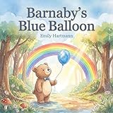 Barnaby Blue Balloon: A gentle Social Emotional Learning book (Ages 2-6) to help preschoolers cope with sadness, navigate big emotions, and find joy through gratitude (Little Feelings Garden)