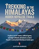TREKKING IN THE HIMALAYAS: HIDDEN NEPALESE TRAILS 2025–2026: EXPLORE SECRET ROUTES, CULTURAL GEMS, AND HIGH-ALTITUDE ADVENTURES ACROSS NEPAL’S UNTOUCHED HIMALAYAN LANDSCAPES