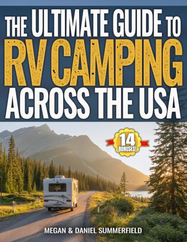 The Ultimate Guide to RV Camping Across The USA: Countless State-By-State Campground Resources, Proven Tips & Hacks to Find Free Camping, Save Thousands, And Travel Stress-Free Across America