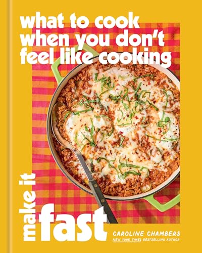 What to Cook When You Don't Feel Like Cooking: Make It Fast (English Edition)