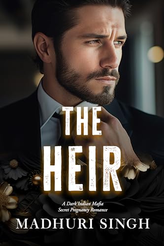 The Heir: Pregnant with Mafia King's Baby, A Dark Brother's Best Friend Secret Pregnancy Indian Mafia Romance