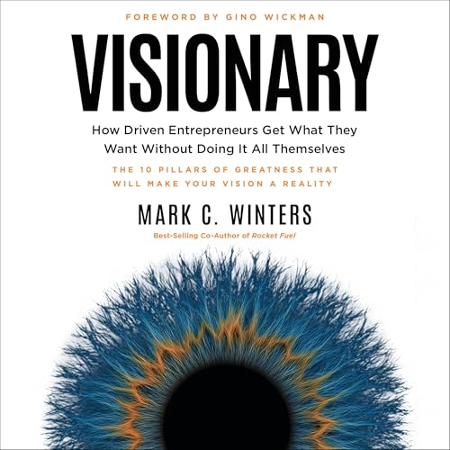 Visionary: How Driven Entrepreneurs Get What They Want Without Doing It All Themselves