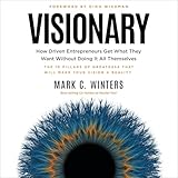 Visionary: How Driven Entrepreneurs Get What They Want Without Doing It All Themselves