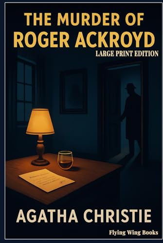 LARGE PRINT EDITION : The Murder of Roger Ackroyd by Agatha Christie: The Ultimate Hercule Poirot Detective Classic — A Comfortable-Reading 15pt Crime ... Dark Secrets, and a Game-Changing Reveal