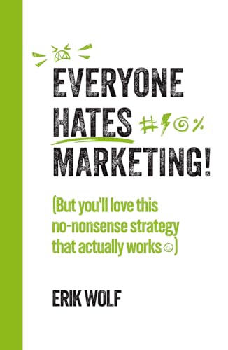 Everyone Hates Marketing!: (But you'll love this no-nonsense strategy that actually works)