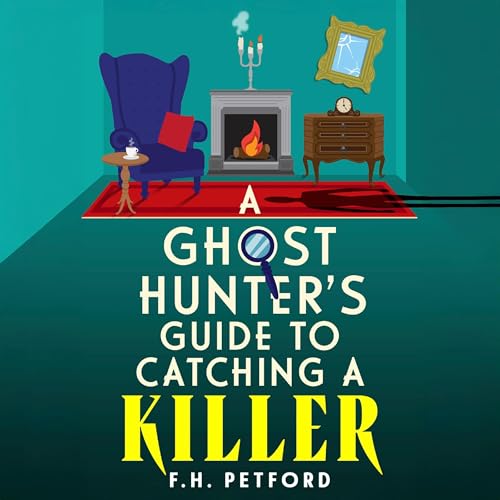 A Ghost Hunter's Guide to Catching a Killer: Alma Timperley Mysteries, Book 3