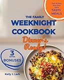 Dinner's Ready! - The Family Weeknight Cookbook: 150 Quick & Easy Recipes for Busy Parents. Simple, Delicious Meals Your Kids Will Actually Eat (One-Pot, Sheet Pan & 5-Ingredient Solutions)
