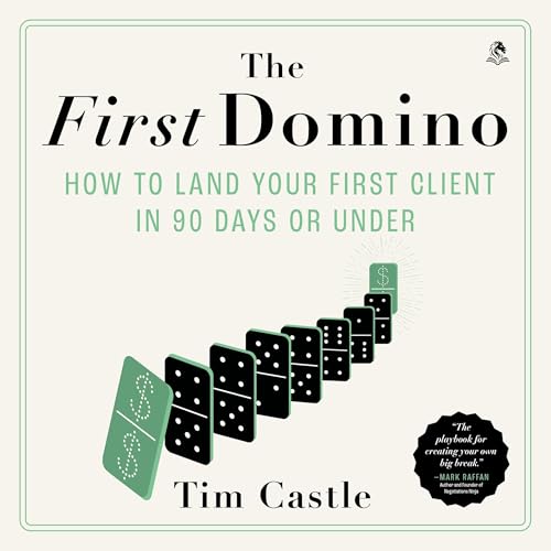 The First Domino: How to Land Your First Client in 90 Days or Under