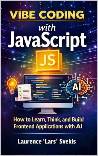 Vibe Coding with JavaScript: How to Learn, Think, and Build Frontend Applications with AI