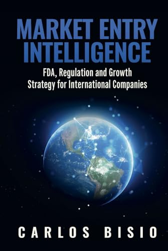 Market Entry Intelligence: FDA, Regulation and Growth Strategy for International Companies