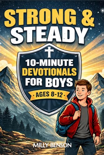 Strong & Steady: 10-Minute Daily Christian Devotionals for Preteen Boys to Grow Faith, Courage, and Quiet Confidence