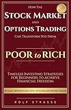 How the Stock Market and Options Trading Can Transform You From Poor to Rich: Timeless Investing Strategies for Beginners to Achieve Financial Freedom (Financial Freedom Book Series)