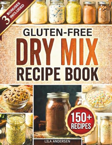 Gluten-Free Dry Mix Recipe Book: 150+ Make-Once Pantry Mix Recipes to Save Money, Cut Prep Time, and Enjoy Stress-Free Gluten-Free Meals (gluten-free pantry cookbooks)