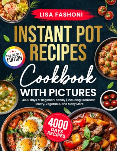 Ultimate Instant Pot Recipes Cookbook with Pictures: Full Color, Step-by-Step Cooking with 4000+ Days of Quick, Beginner-Friendly Meals
