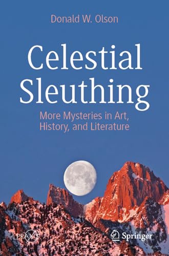 Celestial Sleuthing: More Mysteries in Art, History, and Literature (Springer Praxis Books)