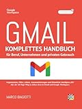 Gmail: Komplettes Handbuch für Beruf, Unternehmen und privaten Gebrauch.: Organisation, Filter, Labels, Automatisierungen und Künstliche Intelligenz (KI/AI).