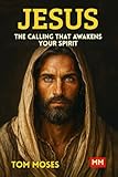 JESUS — The Calling That Awakens Your Spirit: 38 Parables for a World Seeking Truth — A Spiritual Awakening Through the Living Voice of Jesus