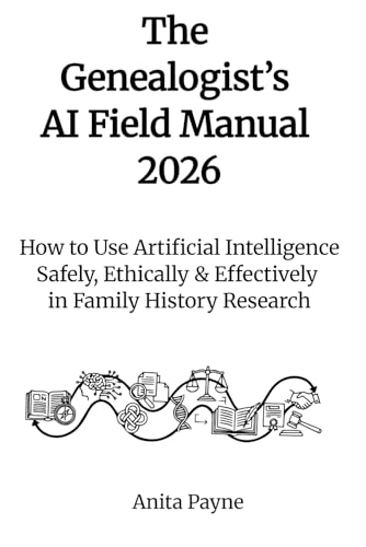The Genealogist’s AI Field Manual 2026: How to Use Artificial Intelligence Safely, Ethically & Effectively in Family History Research