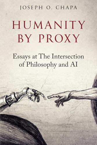 Humanity by Proxy: Essays at The Intersection of Philosophy and AI