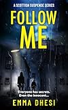 Follow Me: Everyone has secrets. Even the innocent. (A Scottish Suspense Series Book 1)