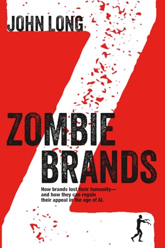 Zombie Brands: How brands lost their humanity—and how they can regain their appeal in the age of AI.