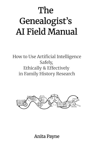 The Genealogist’s AI Field Manual 2026: How to Use Artificial Intelligence Safely, Ethically & Effectively in Family History Research