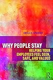 Why People Stay: Helping Your Employees Feel Seen, Safe, and Valued
