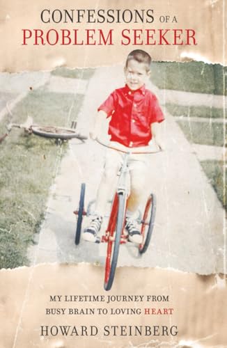 Confessions of a Problem Seeker: My Lifetime Journey From Busy Brain To Loving Heart