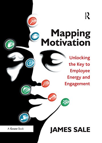 Mapping Motivation: Unlocking the Key to Employee Energy and Engagement (The Complete Guide to Mapping Motivation)