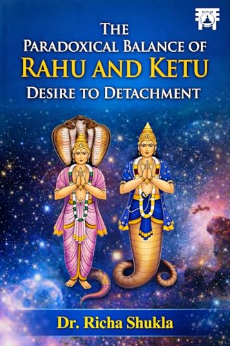 The Paradoxical Balance of Rahu and Ketu: Desire to Detachment