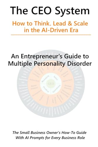 The CEO System: An Entrepreneur's Guide to Multiple Personality Disorder