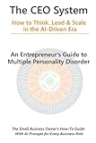 The CEO System: An Entrepreneur's Guide to Multiple Personality Disorder