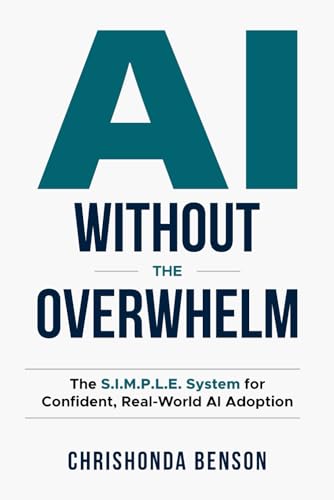 AI Without the Overwhelm: The S.I.M.P.L.E. System for Confident, Real-World Al Adoption