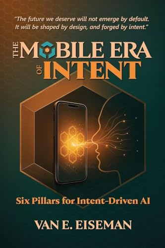 The Mobile Era of Intent: Six Pillars for Intent-Driven AI