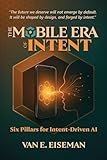 The Mobile Era of Intent: Six Pillars for Intent-Driven AI