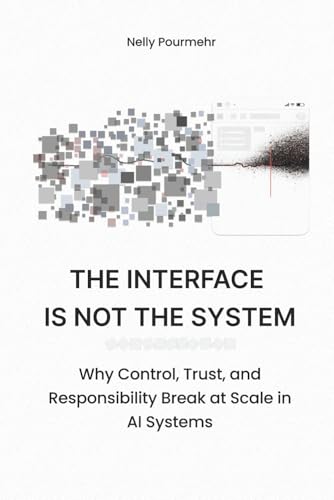 The Interface Is Not the System: Why Control, Trust, and Responsibility Break at Scale in AI Systems
