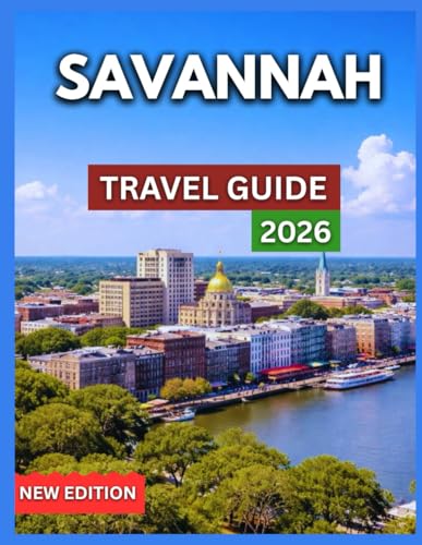 Savannah Travel Guide 2026: Neighborhoods, Historic District Overview, Iconic Landmarks & Attractions, Where to Stay, Food, Drink & Southern Cuisine, ... Culture (TRAVEL DESTINATION EXPLORER)
