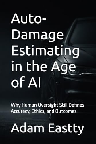 Auto-Damage Estimating in the Age of AI: Why Human Oversight Still Defines Accuracy, Ethics, and Outcomes