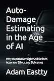Auto-Damage Estimating in the Age of AI: Why Human Oversight Still Defines Accuracy, Ethics, and Outcomes