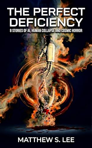 The Perfect Deficiency: 8 Stories Of AI, Human Collapse, and Cosmic Horror