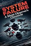 System Failure: A Silent Observer's Chronicle