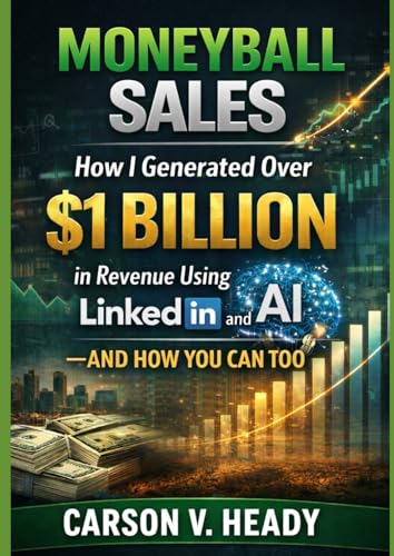 Moneyball Sales: How I Generated Over $1 Billion in Revenue Using AI and LinkedIn—and How You Can Too