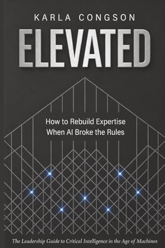 ELEVATED: How to Rebuild Expertise When AI Broke the Rules