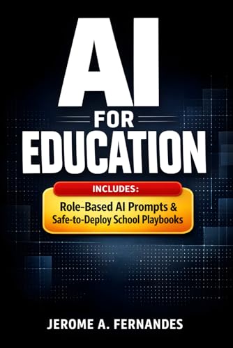 AI for Education: A Practical Guide to Using AI Responsibly in Teaching, Learning, and Student Support (AI in Education Series)